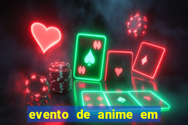 evento de anime em sp hoje